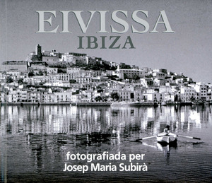 Portada del llibre <em>Eivissa Ibiza</em>, de Josep Maria Subirà i Blasi, editat el 2010, amb 160 imatges de la seua trajectòria eivissenca des de 1957 a 2008.